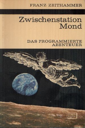 Zeithammer, Franz;  Zwischenstation Mond - Das programmierte Abenteuer 