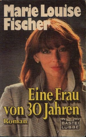 Fischer, Marie Louise:  Eine Frau von 30 Jahren Roman 