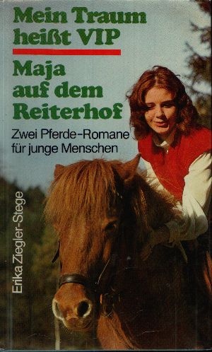 Ziegler- Stege, Erika:  Mein Traum heißt VIP/ Maja auf dem Reiterhof Zwei Pferde- Romane für junge Menschen 