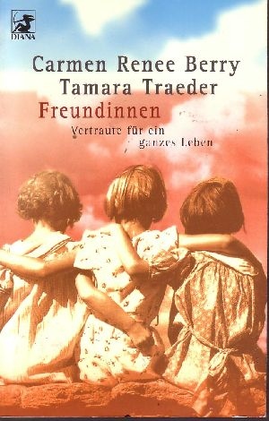 Berry, Carmen Renee und Tamara Traeder:  Freundinnen Vertraute für ein ganzes Leben 