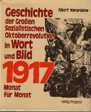 Nenarokow, Albert:  Geschichte der Grossen Sozialistischen Oktoberrevolution  in Wort  und Bild Russland 1917 - Monat für Monat 