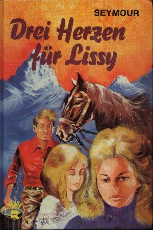 Seymour, Henry:  Drei Herzen für Lissy Eine Geschichte um ein Pferd 