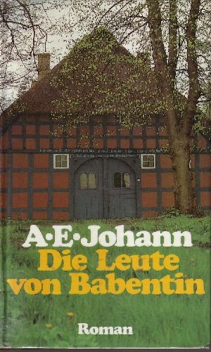 Johann, Alfred E.;  Die Leute von Babentin Roman eines Dorfes 