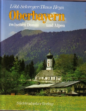 Löbl, Robert, Hans Heyn und Theo Riegler:  Oberbayern zwischen Donau und Alpen 
