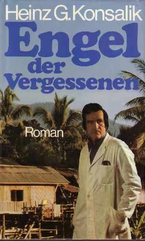 Konsalik, Heinz G.;  Engel der Vergessenen 