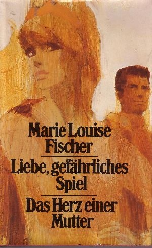 Fischer, Marie L.:  Liebe, gefährliches Spiel - Das Herz einer Mutter Zwei Romane 