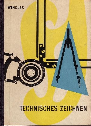 Winkler, H.;  Technisches Zeichnen - Geräte und Maschinenzeichnen 