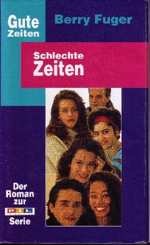 Fuger, Berry:  Gute Zeiten Schlechte Zeiten Der Roman zur RTL-Television-Serie 