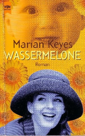 Keyes, Marian;  Wassermelone - Roman Heyne-Bücher : 1, Heyne allgemeine Reihe ; Nr. 10742 