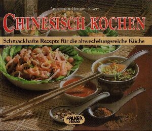 Eckert, Anneliese und Gerhard Eckert;  Chinesisch kochen Falken farbig - Schmackhafte Rezepte für die abwechslungsreiche Küche 