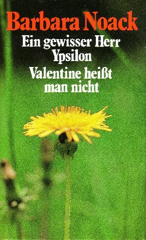 Noack, Barbara;  Ein gewisser Herr Ypsilon - Valentine heißt man nicht 2 Romane in einem Band 