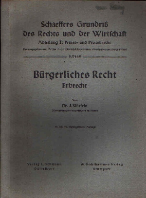 Wiefels, J.:  Bürgerliches Recht - Erbrecht Schaeffers Grundriss des Rechts und der Wirtschaft - Abteilung I: Privat- und Prozessrecht - 5. Band 