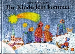Bedrischka-Bös, Barbara:  Ihr Kinderlein kommet Lieder, Märchen und Verse zur Weihnachtszeit 