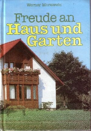 Morawetz, Werner;  Freude an Haus und Garten Ein praktischer Ratgeber 