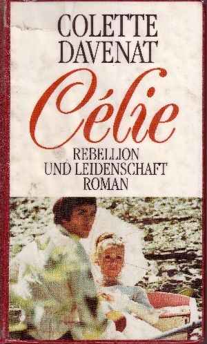 Davenat, Colette:  Celie: Rebellion und Leidenschaft 