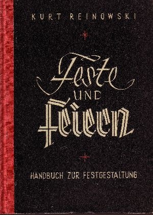 Reinowski, Kurt:  Feste und Feiern Handbuch zur Festgestaltung - Zeichnungen Bruno Zwietasch 