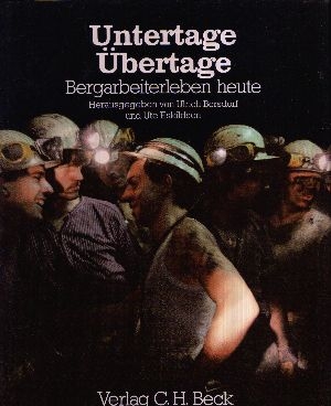 Borsdorf, Ulrich [Hrsg.] und Hans Dieter [Mitverf.] Baroth:  Untertage  Übertage - Bergarbeiterleben heute Bergbau und Bergarbeit 