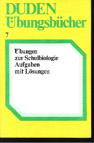Ahlheim, Karl-Heinz [Bearb.]:  Aufgaben zur Schulbiologie : mit Lösungen Duden-Übungsbücher ; Band 7 
