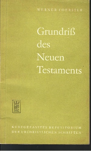 Foerster, Werner:  Grundriß des Neuen Testaments Kurzgefaßtes Repetitorum der urchristlichen Schriften 