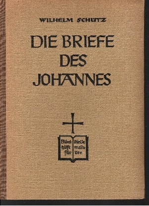 Schütz, Wilhelm:  Die Briefe des Johannes 