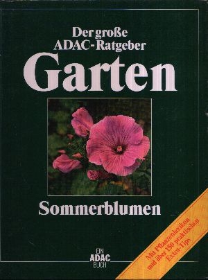Bäßler, Rainer;  Der grosse ADAC-Ratgeber Garten - Sommerblumen mit Pflanzenlexikon und über 150 praktischen Extra-Tips 