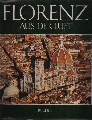 Rossi, Guido Alberto [Ill.] und Mario [Mitverf.] Sabbieti:  Florenz aus der Luft 