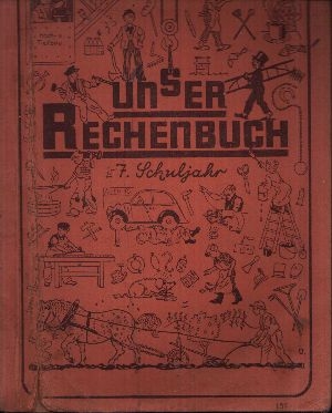 Autorengruppe:  Unser Rechenbuch Heft 7 (7. Schuljahr)  Herausgegeben vom Kultministerium Württemberg-Baden 