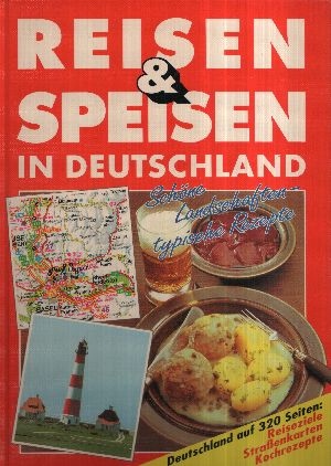 Autorengruppe:  Reisen & Speisen in Deutschland Schöne Landschaften typische Rezepte eine kulinarische Entdeckungsreise 