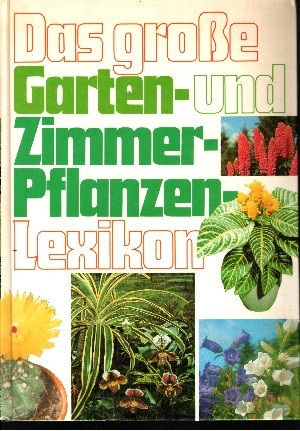 Mücke, Karl-Heinz und Kurt Rieger:  Das große Garten- und Zimmerpflanzen-Lexikon 