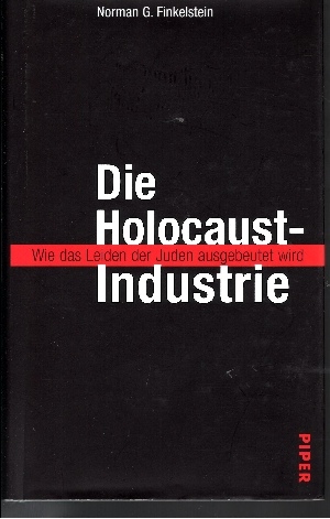 Finkelstein, Norman G.:  Die  Holocaust-Industrie : wie das Leiden der Juden ausgebeutet wird 