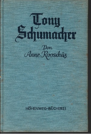 Anne Rooschüz:  Tony Schumacher - Ein Lebensbild 