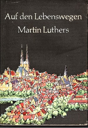 Kleeberg, M.A. und Gerhard Lemme:  Auf den Lebenswegen Martin Luthers 
