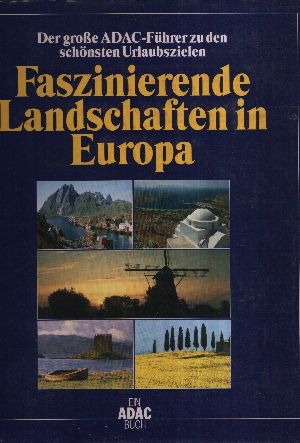 Autorengruppe:  Faszinierende Landschaften in  Europa Der große ADAC-Führer zu den schönsten Urlaubszielen 