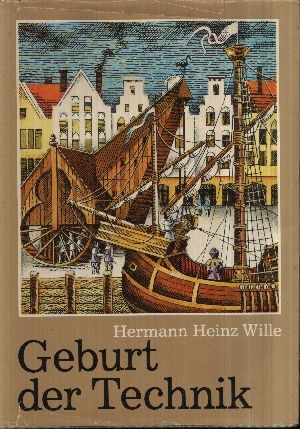 Wille, Hermann Heinz:  Geburt der Technik 