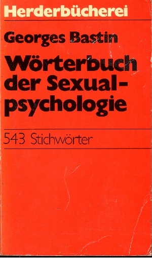 Bastin, Georges:  Wörterbuch der Sexualpsychologie Herderbücherei ; Bd. 426 