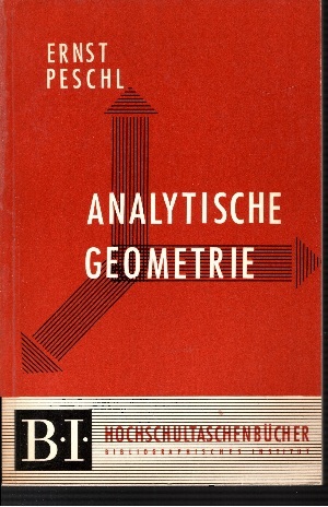 Peschl, Ernst:  Analytische Geometrie Hochschultaschenbücher 15/ 15a 