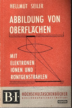 Seiler, Helmut:  Abbildung von Oberflächen mit Elektronen Ionen und Röntgenstrahlen Hochschultaschenbücher 428/ 428a 