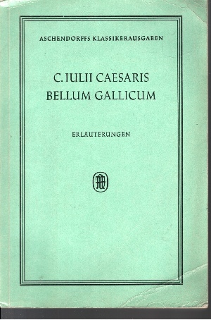 Haellingk, Wilhelm:  C. Julii Caesaris Bellum Gallicum Erläuterungen 