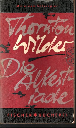 Thornton Wilder:  Die Alkestiade Schauspiel in drei Akten mit einem Satyrspiel: Die beschwiptsten Schwestern 