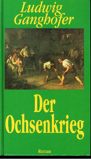 Ganghofer, Ludwig:  Der Ochsenkrieg 