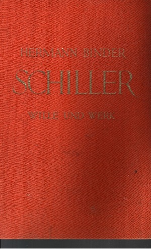 Binder, Hermann:  Schiller - Wille und Werk Mit einem Jugendbildnis des Dichters, 21 Abbildungen im Text und einem Faksimile der Marbacher Dramenliste 