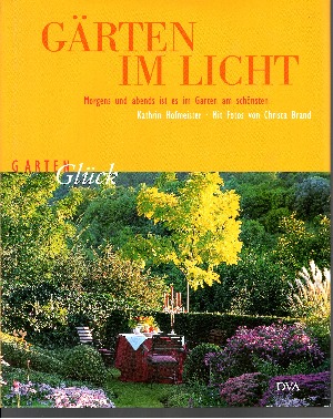 Hofmeister, Kathrin und Christa Brand;  Gärten im Licht Morgens und abends ist es im Garten am schönsten 