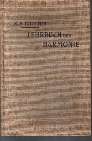 Ernst Friedrich Richter:  Lehrbuch der Harmonie Praktische Anleitung zu den Studien in derselben zunächst für das Königl. Konservatorium der Musik zu Leipzig 