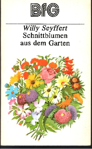 Seyffert, Willy:  Schnittblumen aus dem Garten 
