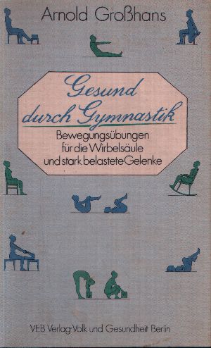 Großhans, Arnold;  Gesund durch Gymnastik - Bewegungsübungen für die Wirbelsäule und stark belastete Gelenke 
