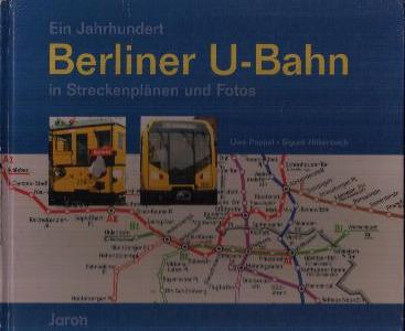 Poppel, Uwe und Sigurd Hilkenbach:  Ein Jahrhundert Berliner U-Bahn in Streckenplänen und Fotos 
