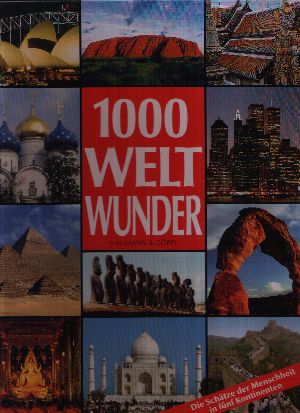 Bedürftig, Friedemann;  1000 Weltwunder - Die Schätze der Menschheit in fünf Kontinenten 