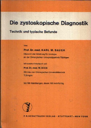Bauer, Kark M. und W. Dick:  Die zystoskopische Diagnostik Technik und typische Befunde 