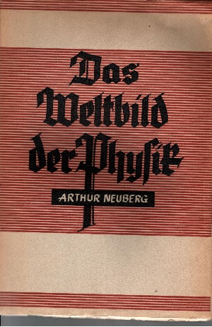 Neuberg, D. Arthur:  Das Weltbild der Physik In seinen Grundzügen und Hauptergebnissen dargestellt 