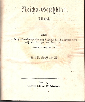 ohne Angaben;  Reichs-Gesetzblatt 1904 Enthält die Gesetze, Verordnungen u.s.w. vom 4. Januar bis 13. Dezember 1904, nebst drei Verträgen vom Jahre 1902 